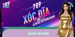 Xóc Đĩa Livestream 789CLUB – Cược Hăng Say, Quà Về Mỗi Ngày