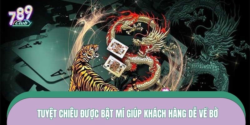 Tuyệt chiêu được bật mí giúp khách hàng dễ về bờ