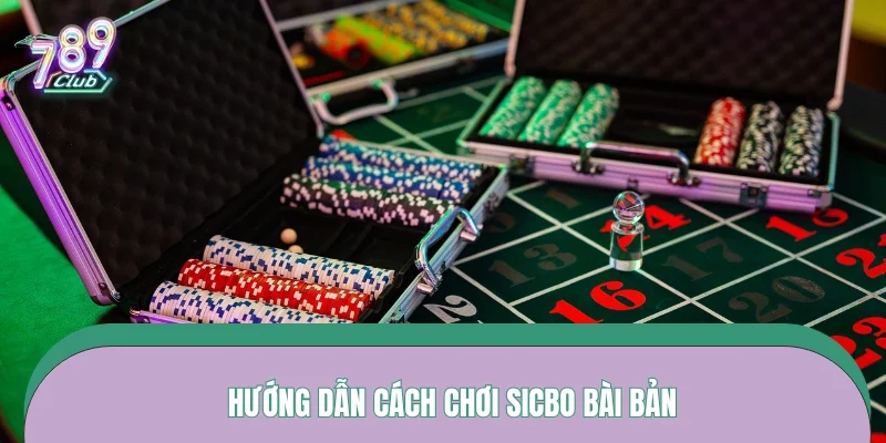 Hướng dẫn cách chơi sicbo bài bản